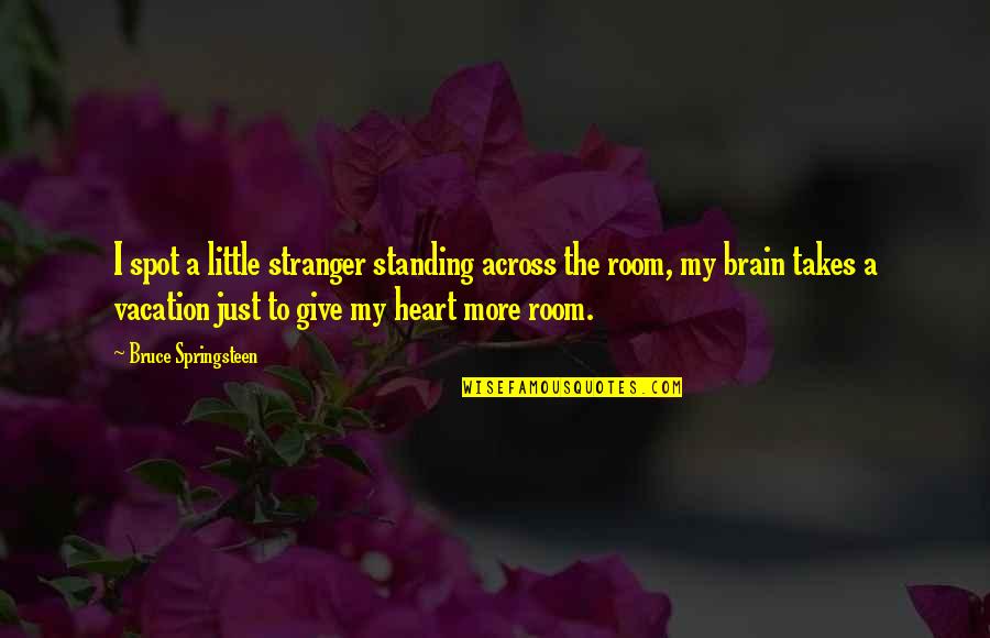 Famous Mercier Quotes By Bruce Springsteen: I spot a little stranger standing across the Famous Mercier Quotes By Bruce Springsteen: I spot a little stranger standing across the