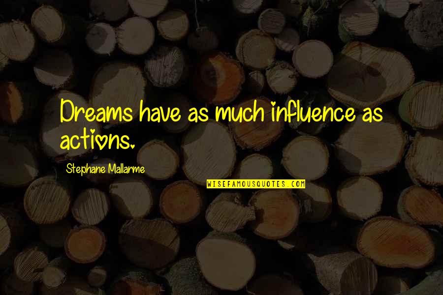 Famous Merciful Quotes By Stephane Mallarme: Dreams have as much influence as actions.