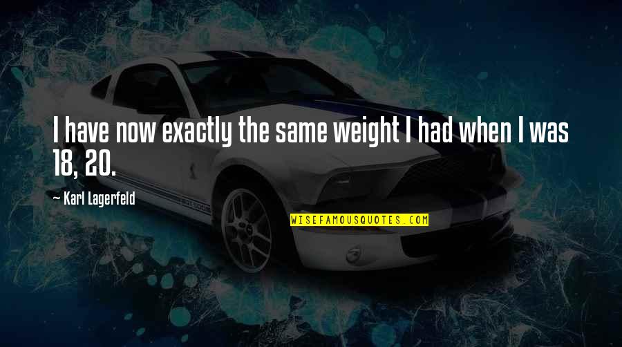 Famous Mermaid Man Quotes By Karl Lagerfeld: I have now exactly the same weight I Famous Mermaid Man Quotes By Karl Lagerfeld: I have now exactly the same weight I