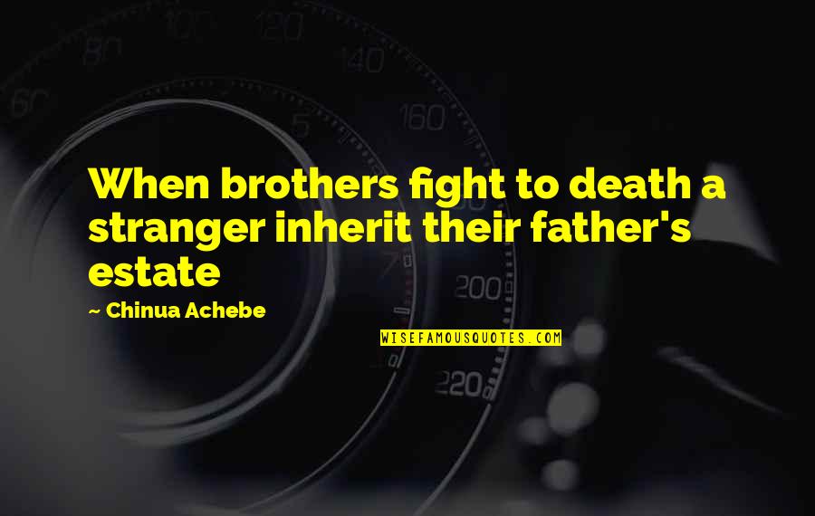 Famous Merry And Pippin Quotes By Chinua Achebe: When brothers fight to death a stranger inherit