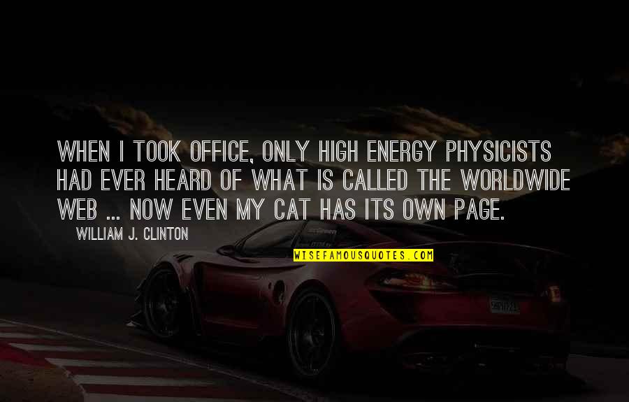 Famous Merry And Pippin Quotes By William J. Clinton: When I took office, only high energy physicists