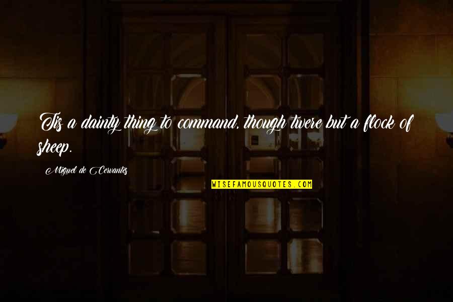 Famous Messengers Quotes By Miguel De Cervantes: Tis a dainty thing to command, though twere Famous Messengers Quotes By Miguel De Cervantes: Tis a dainty thing to command, though twere