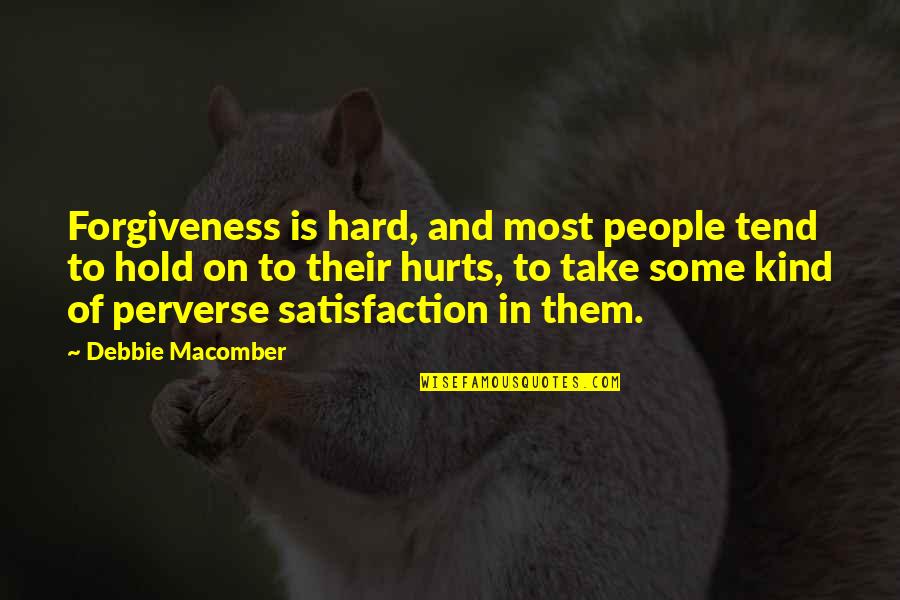 Famous Methamphetamine Quotes By Debbie Macomber: Forgiveness is hard, and most people tend to