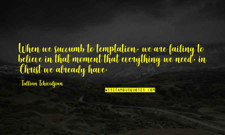 Famous Michael Franzese Quotes By Tullian Tchividjian: When we succumb to temptation, we are failing