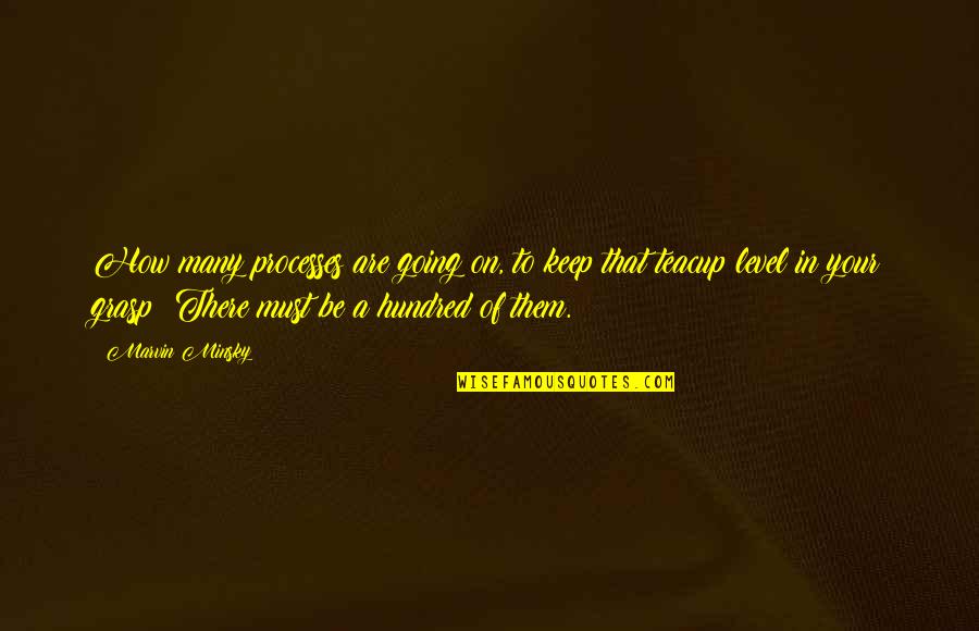 Famous Michael Heseltine Quotes By Marvin Minsky: How many processes are going on, to keep Famous Michael Heseltine Quotes By Marvin Minsky: How many processes are going on, to keep