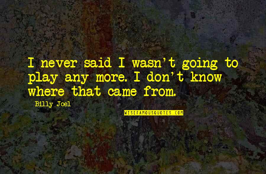 Famous Michael Jackson Song Quotes By Billy Joel: I never said I wasn't going to play