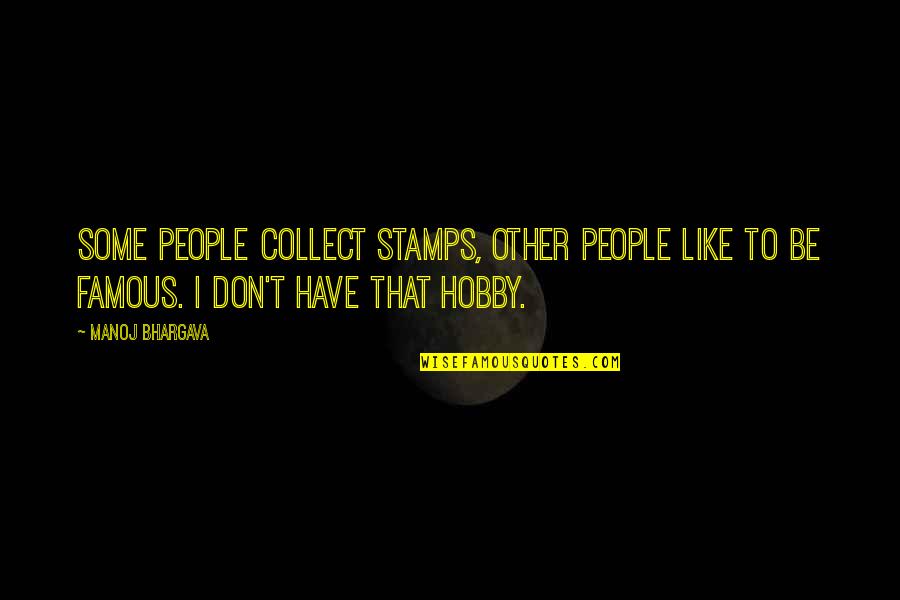 Famous Mike Brady Quotes By Manoj Bhargava: Some people collect stamps, other people like to