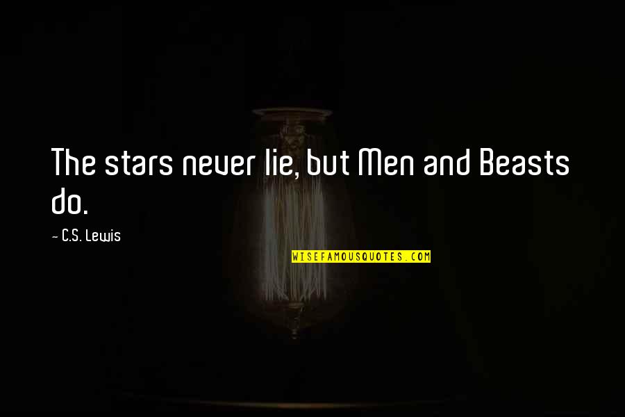 Famous Mike Wheeler Quotes By C.S. Lewis: The stars never lie, but Men and Beasts Famous Mike Wheeler Quotes By C.S. Lewis: The stars never lie, but Men and Beasts