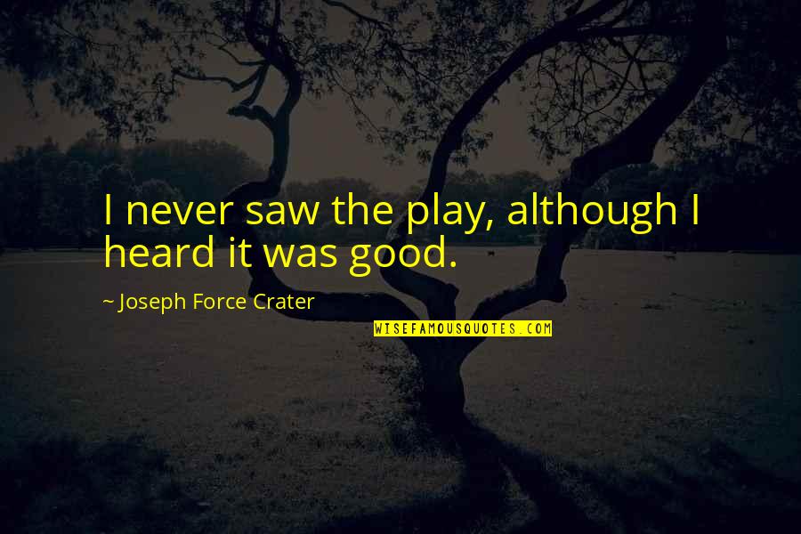 Famous Milan Quotes By Joseph Force Crater: I never saw the play, although I heard
