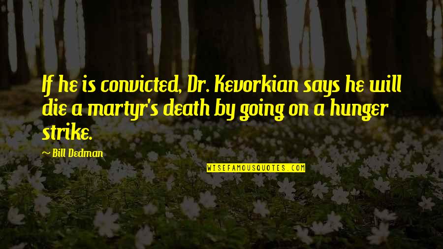 Famous Military Chaplain Quotes By Bill Dedman: If he is convicted, Dr. Kevorkian says he Famous Military Chaplain Quotes By Bill Dedman: If he is convicted, Dr. Kevorkian says he