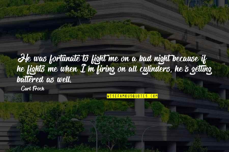 Famous Military Engineer Quotes By Carl Froch: He was fortunate to fight me on a Famous Military Engineer Quotes By Carl Froch: He was fortunate to fight me on a
