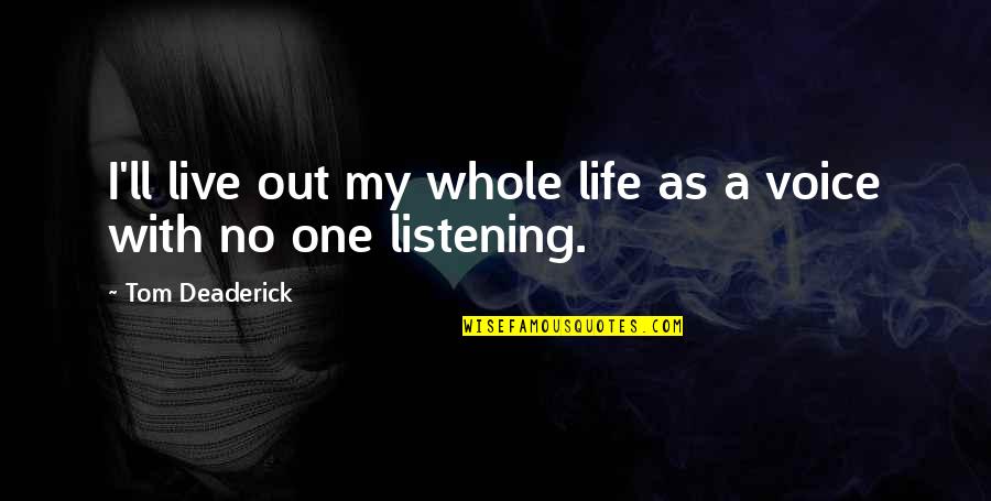 Famous Military Engineer Quotes By Tom Deaderick: I'll live out my whole life as a Famous Military Engineer Quotes By Tom Deaderick: I'll live out my whole life as a
