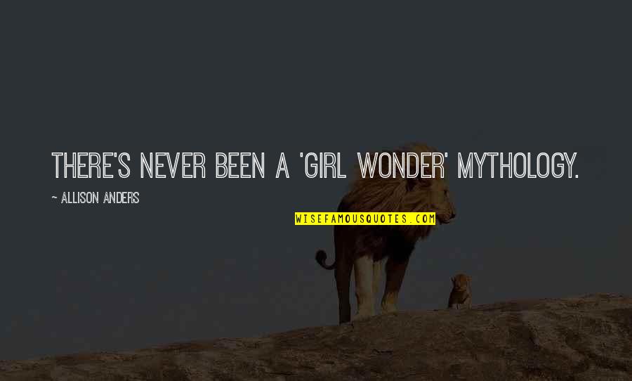 Famous Mind Bending Quotes By Allison Anders: There's never been a 'girl wonder' mythology.