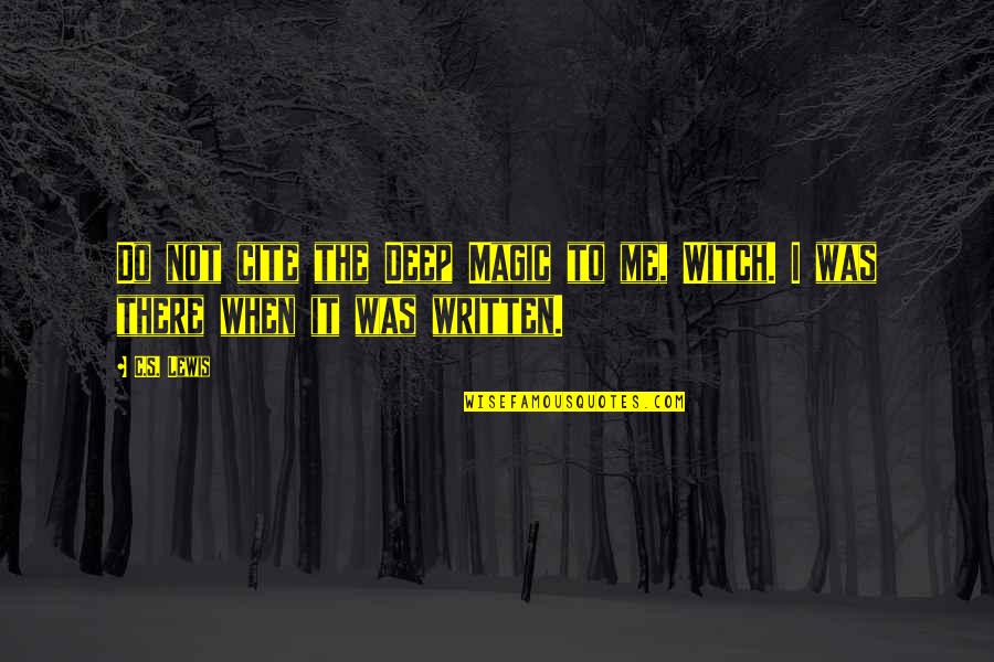 Famous Mind Blowing Quotes By C.S. Lewis: Do not cite the Deep Magic to me,