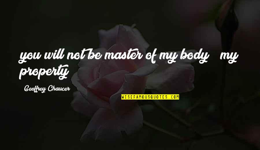 Famous Mind Blowing Quotes By Geoffrey Chaucer: you will not be master of my body Famous Mind Blowing Quotes By Geoffrey Chaucer: you will not be master of my body