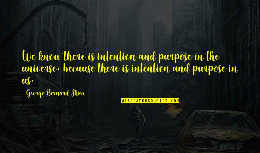 Famous Minerva Mcgonagall Quotes By George Bernard Shaw: We know there is intention and purpose in