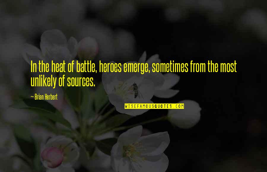 Famous Mingle Quotes By Brian Herbert: In the heat of battle, heroes emerge, sometimes