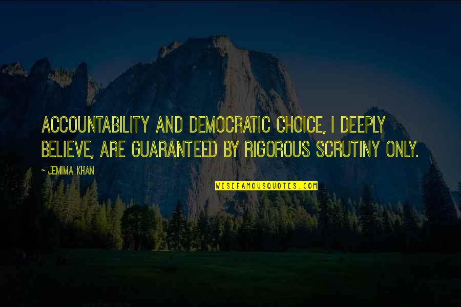 Famous Mini Me Quotes By Jemima Khan: Accountability and democratic choice, I deeply believe, are