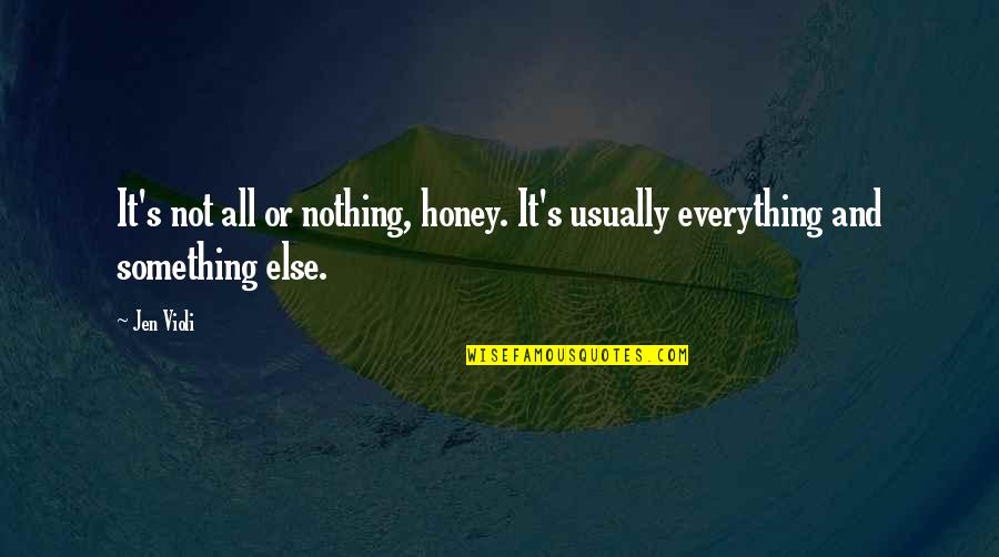 Famous Minimalism Quotes By Jen Violi: It's not all or nothing, honey. It's usually