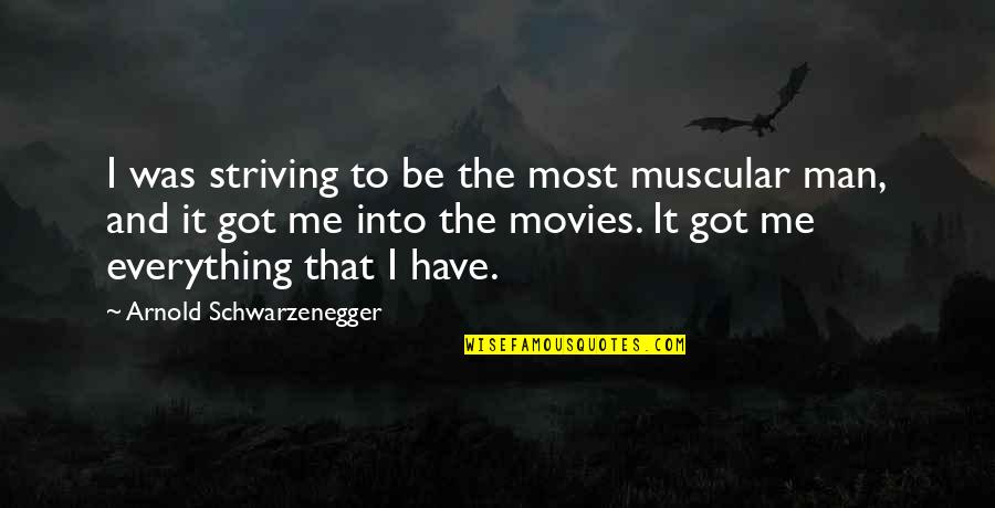 Famous Ministers Quotes By Arnold Schwarzenegger: I was striving to be the most muscular