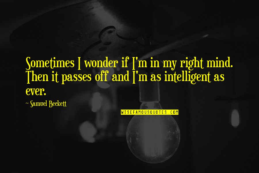 Famous Minnesota Quotes By Samuel Beckett: Sometimes I wonder if I'm in my right