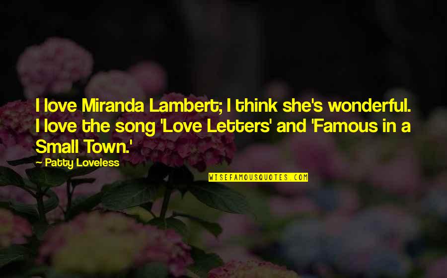 Famous Miranda Lambert Quotes By Patty Loveless: I love Miranda Lambert; I think she's wonderful. Famous Miranda Lambert Quotes By Patty Loveless: I love Miranda Lambert; I think she's wonderful.
