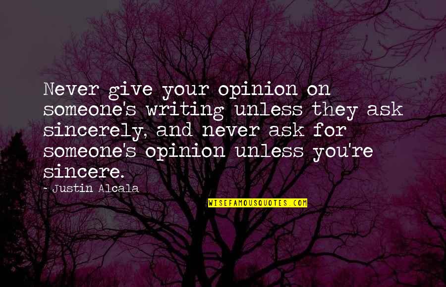 Famous Missouri Quotes By Justin Alcala: Never give your opinion on someone's writing unless