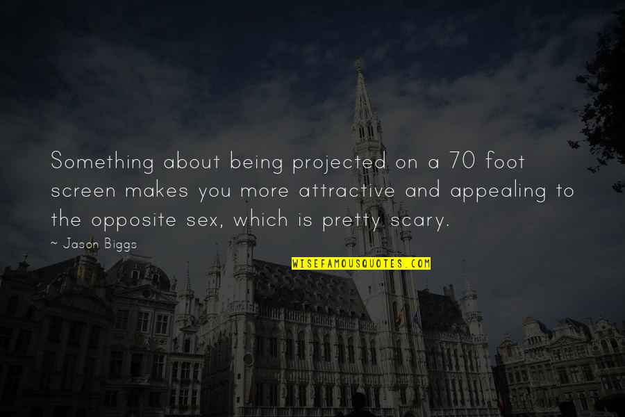 Famous Mistakes Quotes By Jason Biggs: Something about being projected on a 70 foot Famous Mistakes Quotes By Jason Biggs: Something about being projected on a 70 foot