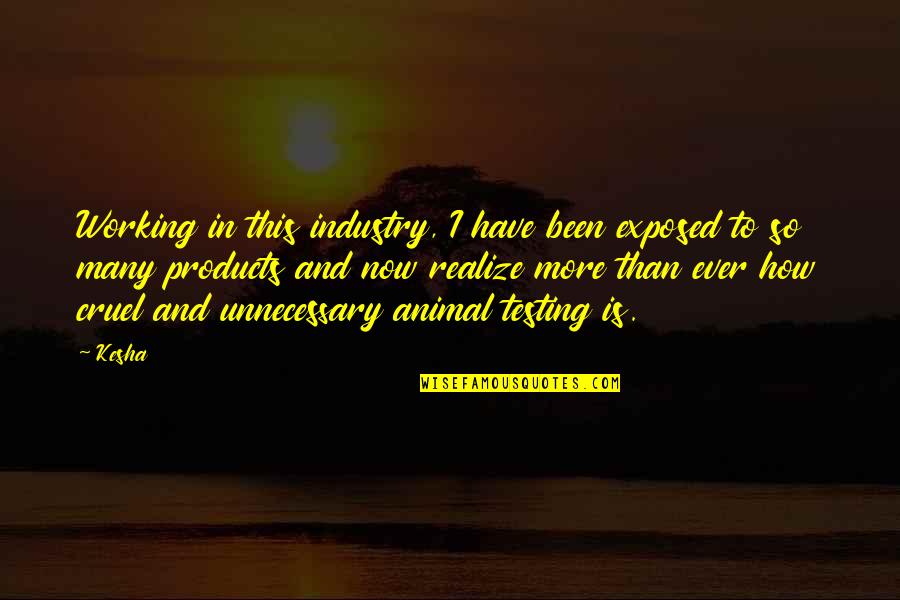 Famous Mistakes Quotes By Kesha: Working in this industry, I have been exposed Famous Mistakes Quotes By Kesha: Working in this industry, I have been exposed