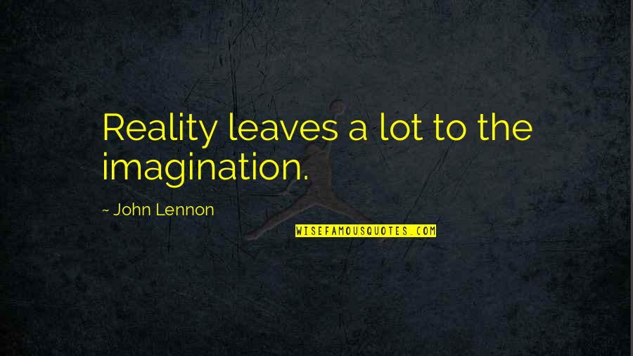Famous Mohawk Indian Quotes By John Lennon: Reality leaves a lot to the imagination.