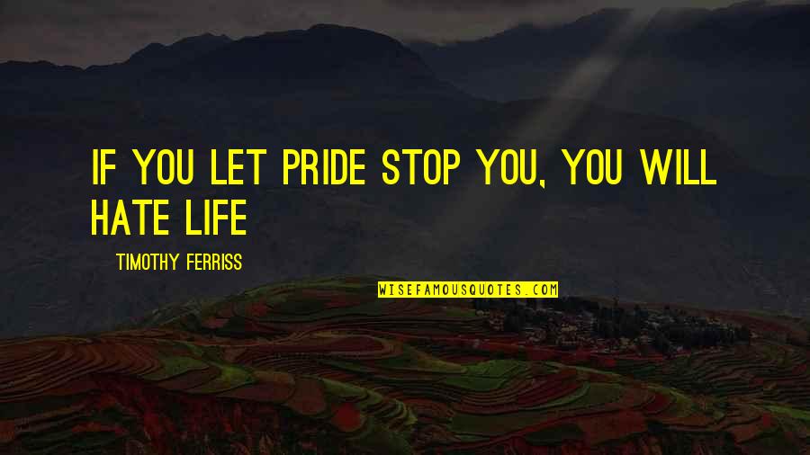 Famous Moles Quotes By Timothy Ferriss: If you let pride stop you, you will