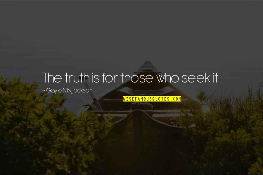 Famous Monastery Quotes By Gayle Nix Jackson: The truth is for those who seek it!