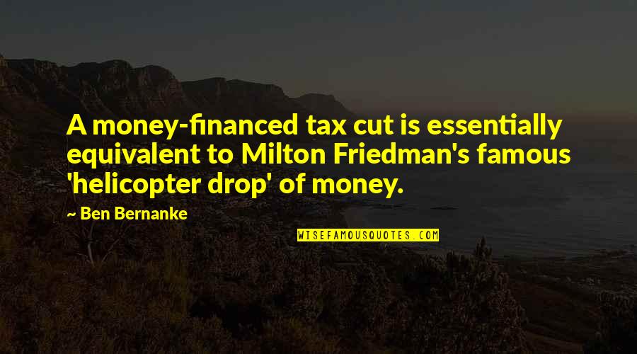 Famous Money Quotes By Ben Bernanke: A money-financed tax cut is essentially equivalent to
