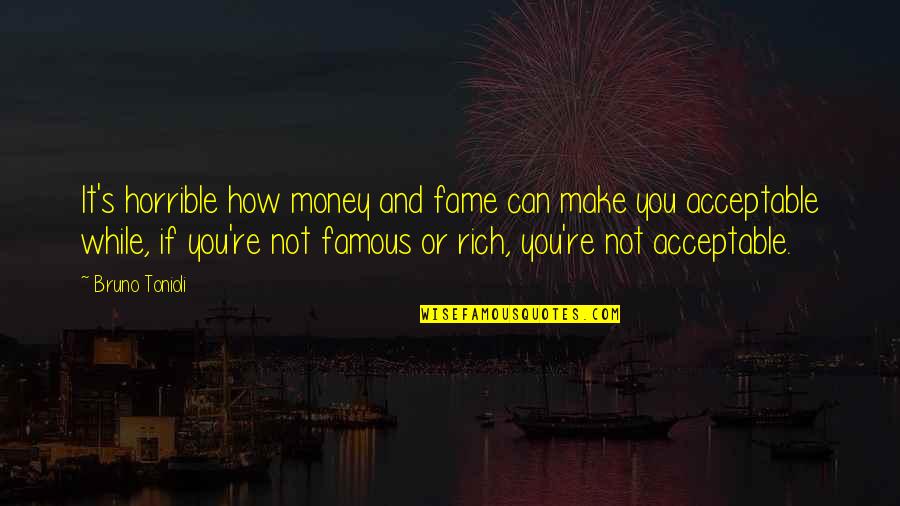 Famous Money Quotes By Bruno Tonioli: It's horrible how money and fame can make