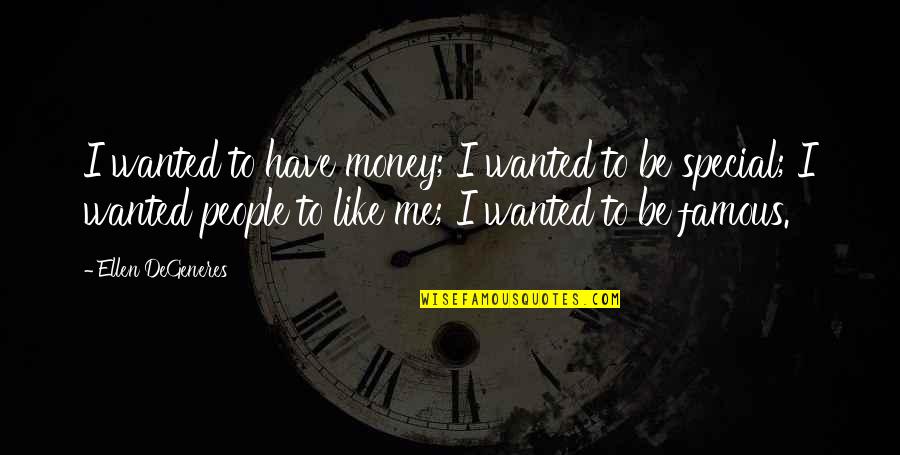 Famous Money Quotes By Ellen DeGeneres: I wanted to have money; I wanted to