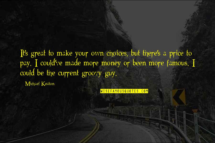 Famous Money Quotes By Michael Keaton: It's great to make your own choices, but