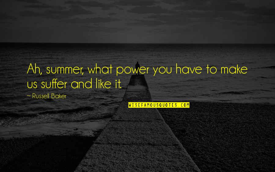 Famous Monterey Ca Quotes By Russell Baker: Ah, summer, what power you have to make