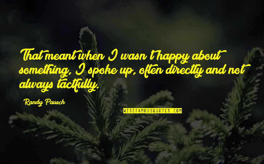 Famous Montreal Quotes By Randy Pausch: That meant when I wasn't happy about something,