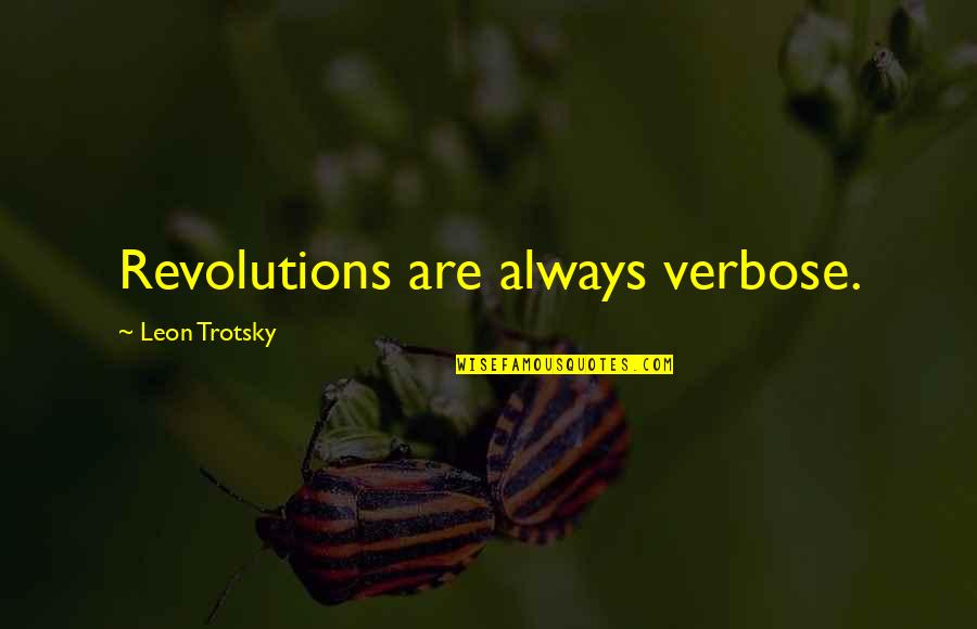 Famous Mood Indigo Quotes By Leon Trotsky: Revolutions are always verbose.