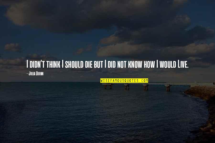 Famous Moonlight Quotes By Julia Quinn: I didn't think I should die but I