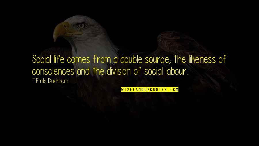 Famous Moose Quotes By Emile Durkheim: Social life comes from a double source, the Famous Moose Quotes By Emile Durkheim: Social life comes from a double source, the