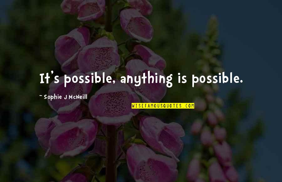 Famous Moose Quotes By Sophie J McNeill: It's possible, anything is possible.
