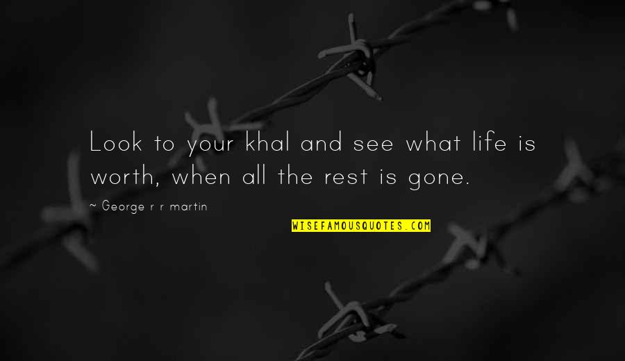 Famous Morgan Tsvangirai Quotes By George R R Martin: Look to your khal and see what life Famous Morgan Tsvangirai Quotes By George R R Martin: Look to your khal and see what life