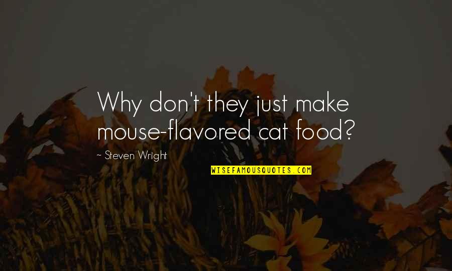 Famous Morgan Tsvangirai Quotes By Steven Wright: Why don't they just make mouse-flavored cat food?