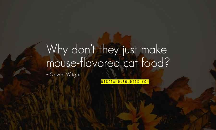 Famous Morgan Tsvangirai Quotes By Steven Wright: Why don't they just make mouse-flavored cat food? Famous Morgan Tsvangirai Quotes By Steven Wright: Why don't they just make mouse-flavored cat food?