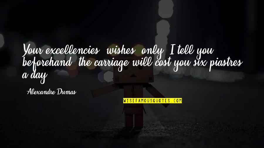 Famous Mortimer Adler Quotes By Alexandre Dumas: Your excellencies' wishes; only, I tell you beforehand,