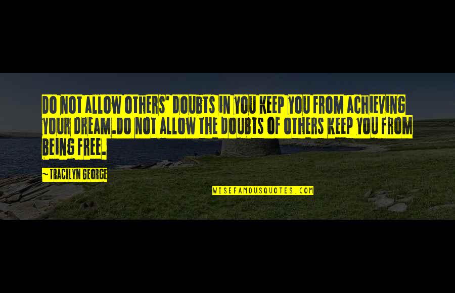 Famous Mortimer Adler Quotes By Tracilyn George: Do not allow others' doubts in you keep Famous Mortimer Adler Quotes By Tracilyn George: Do not allow others' doubts in you keep