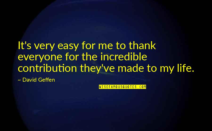 Famous Most Used Quotes By David Geffen: It's very easy for me to thank everyone