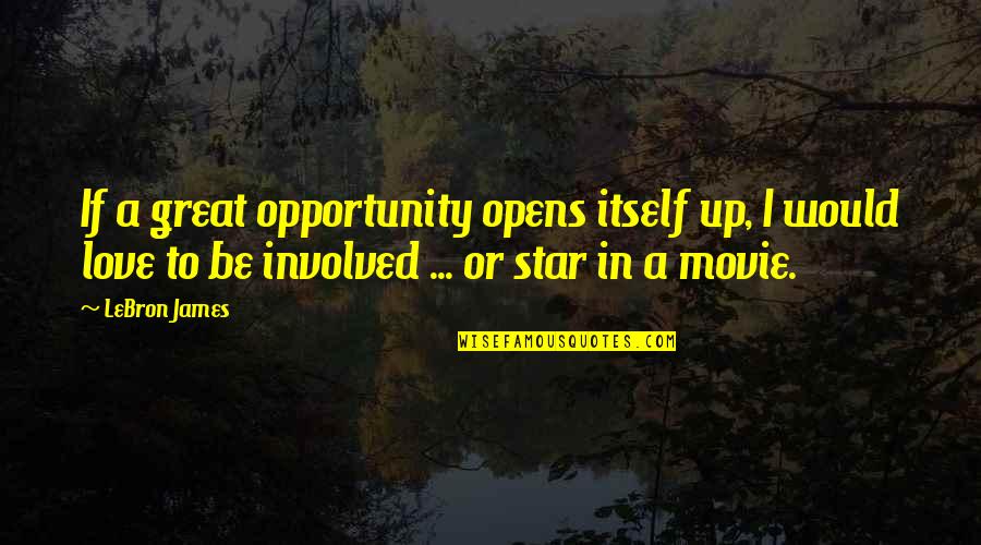 Famous Mother Goose Quotes By LeBron James: If a great opportunity opens itself up, I