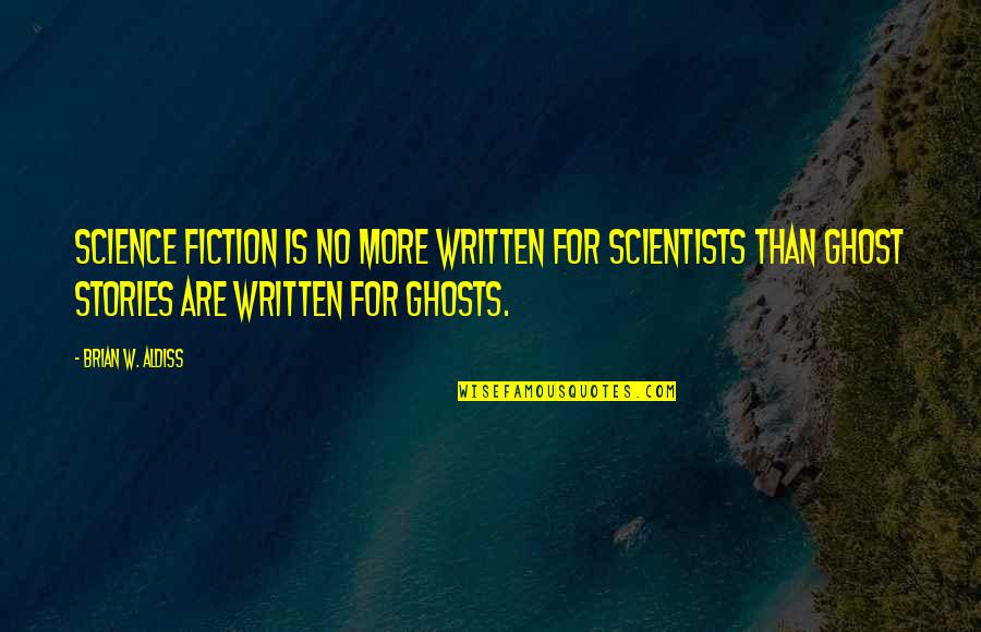 Famous Mother Quotes By Brian W. Aldiss: Science fiction is no more written for scientists